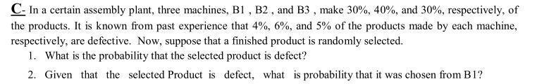Solved C- In A Certain Assembly Plant, Three Machines, B1, | Chegg.com