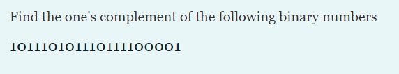 Solved Find the one's complement of the following binary | Chegg.com