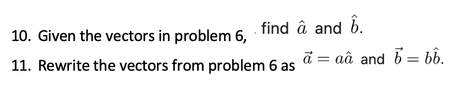 Solved 10. Given the vectors in problem 6, ' find a^ and b^. | Chegg.com