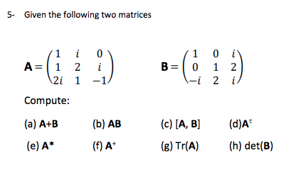 I2 In Matrices Solved 5. Given the following two matrices 11 A= (1 2i | Chegg.com