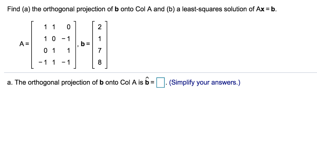 Solved Find (a) The Orthogonal Projection Of B Onto Col A | Chegg.com