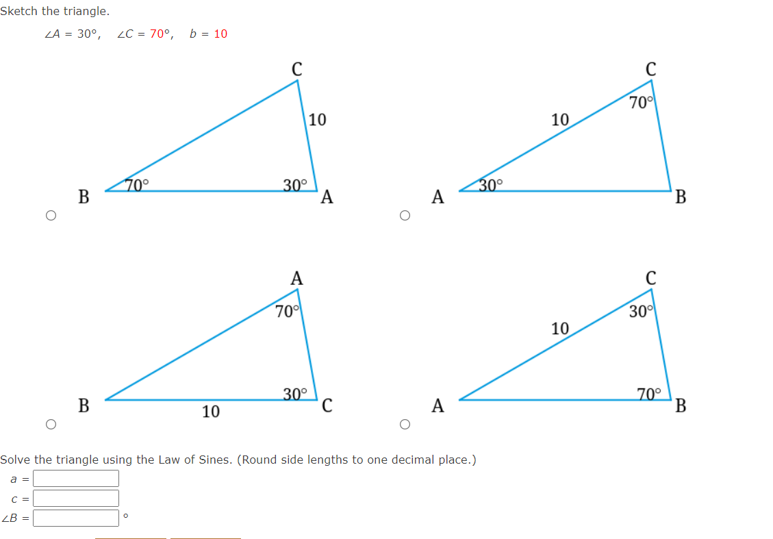 Solved Sketch the triangle. ∠A=30∘,∠C=70∘,b=10 Solve the | Chegg.com