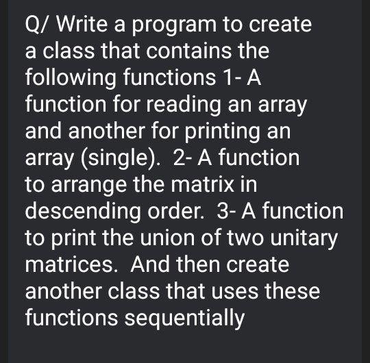 Solved Q/ Write a program to create a class that contains | Chegg.com