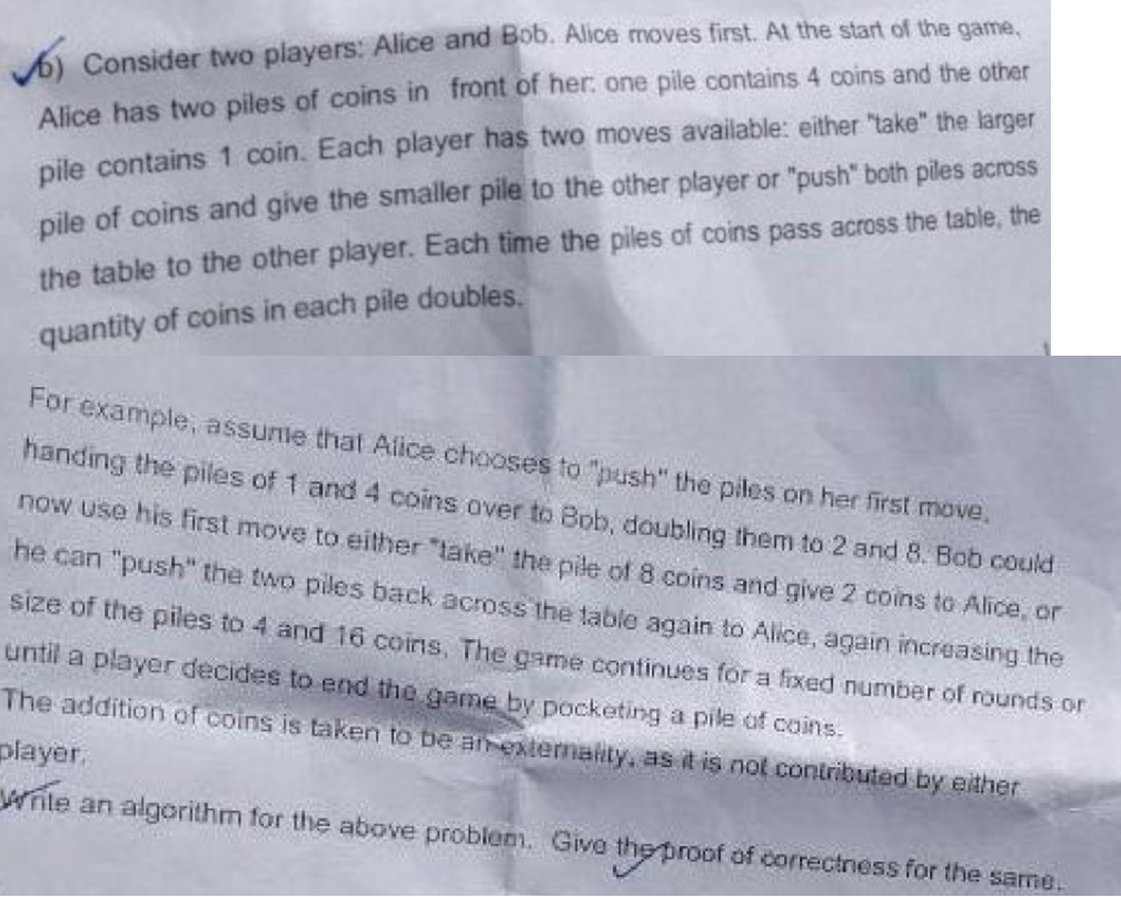6) Consider two players: Alice and Bob. Alice moves first. At the start of the game. Alice has two piles of coins in front of