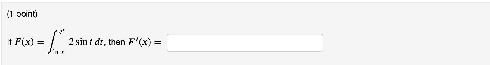 (1 point) If F(x) = ex 2 sint dt, then F(x) =