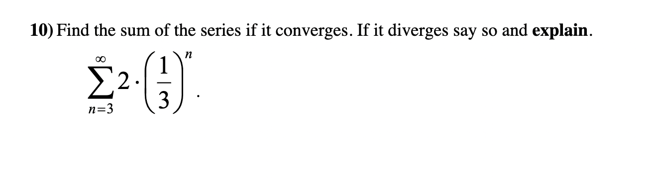 Solved 10) Find the sum of the series if it converges. If it | Chegg.com
