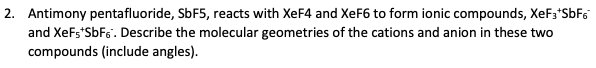 Solved 2. Antimony pentafluoride, SbF5, reacts with XeF4 and | Chegg.com