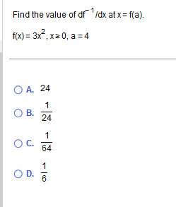 Solved Find The Value Of Df−1 Dx At X=f(a). F(x)=3x2,x≥0,a=4 