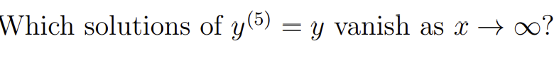 Solved Which solutions of y(5)=y vanish as x→∞ ? | Chegg.com