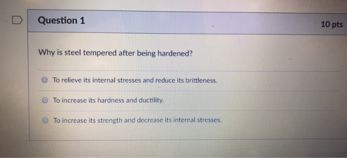 Solved D Question 1 10 pts Why is steel tempered after being | Chegg.com