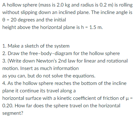 Solved A hollow sphere (mass is 2.0 kg and radius is 0.2 m) | Chegg.com