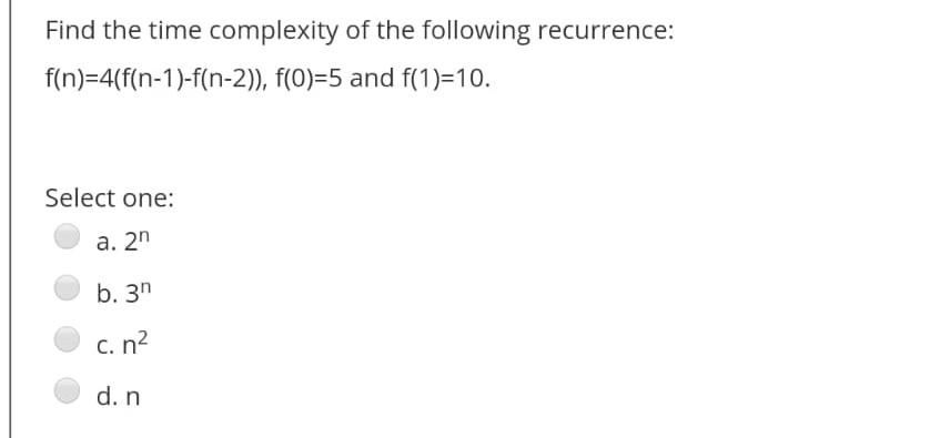 Solved Find the time complexity of the following recurrence: | Chegg.com