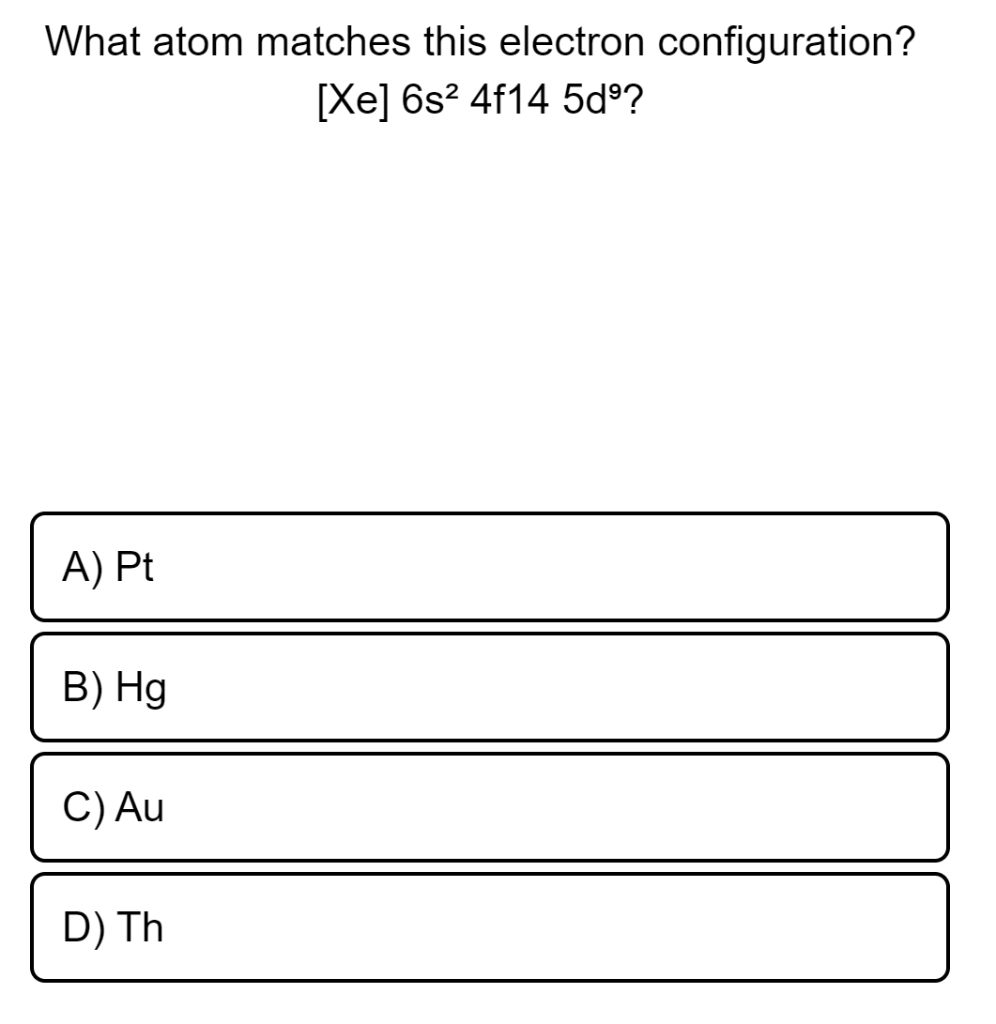 Solved What atom matches this electron configuration? [Xe]