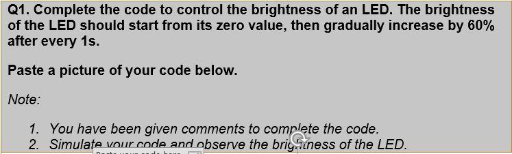 Solved Q1. Complete the code to control the brightness of an | Chegg.com