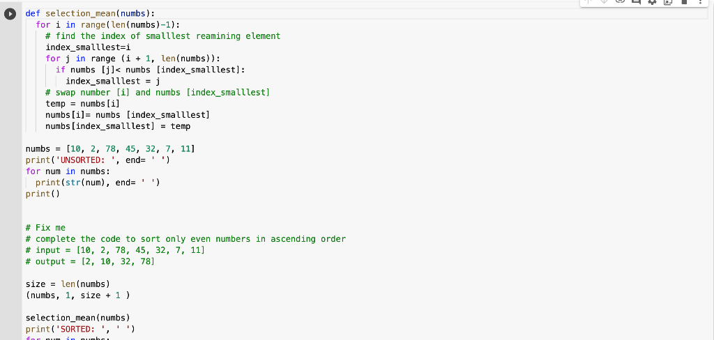Solved # Fix me # complete the code to sort only even | Chegg.com