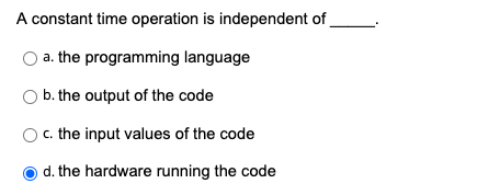 Solved A constant time operation is independent of a. the | Chegg.com