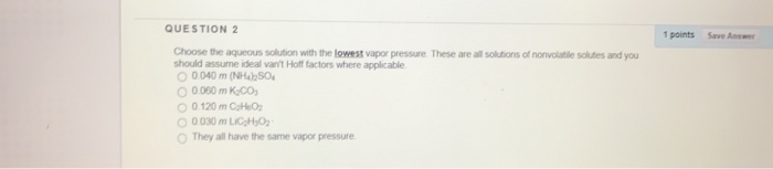 Solved QUESTION 2 1 points Save Answer Choose the aqueous | Chegg.com