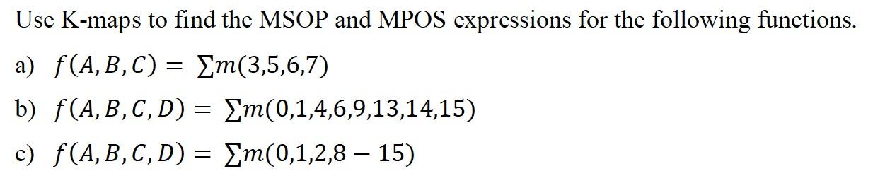 Solved Use K-maps to find the MSOP and MPOS expressions for | Chegg.com