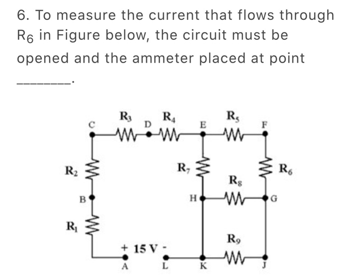 Solved 6. To measure the current that flows through R6 in