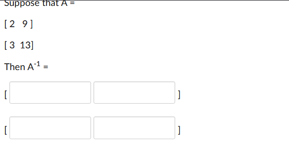 Solved Suppose that A= [29] [313] Then A-1 = [ ] [ ] | Chegg.com