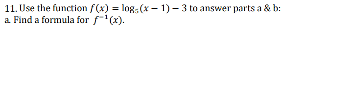 Solved 11. Use the function f(x)=log5(x−1)−3 to answer parts | Chegg.com