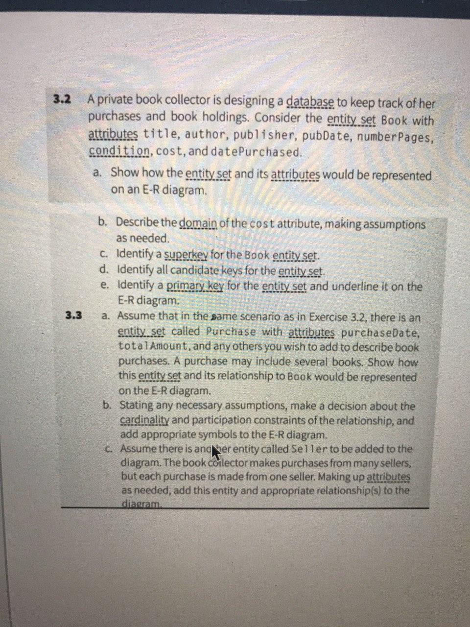 3.2 A private book collector is designing a database to keep track of her purchases and book holdings. Consider the entity se