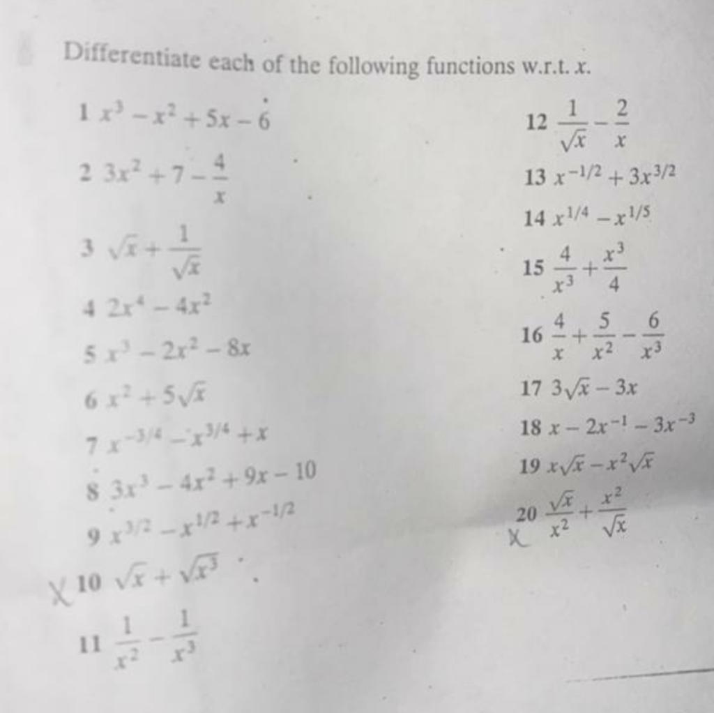 Differentiate each of the following functions w.r.t. \( x \).
\( \begin{array}{ll}1 x^{3}-x^{2}+5 x-6 & 12 \frac{1}{\sqrt{x}}