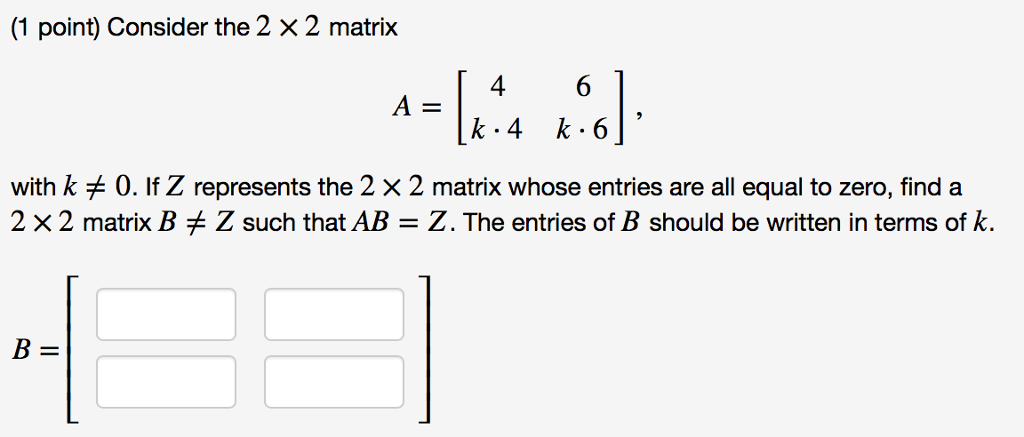 Solved (1 point) Consider the 2 × 2 matrix 4 A= with k〆0. If