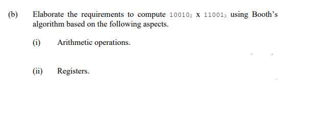 Solved (b) Elaborate the requirements to compute 100102 X | Chegg.com