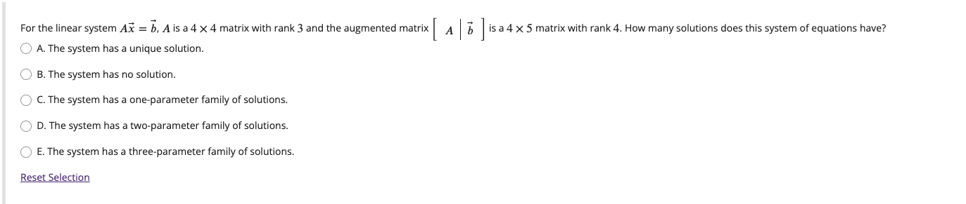 For the linear system \( A \vec{x}=\vec{b}, A \) is a \( 4 \times 4 \) matrix with rank 3 and the augmented matrix \( [A \mid