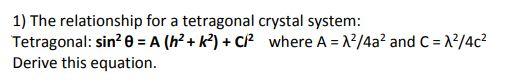 Solved 1) The relationship for a tetragonal crystal system: | Chegg.com