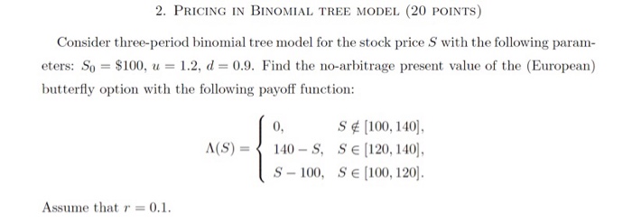Solved 2. PRICING IN BINOMIAL TREE MODEL (20 POINTs) | Chegg.com