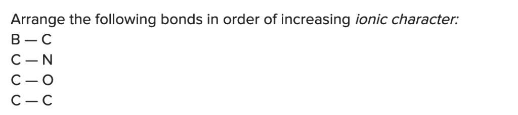 arrange-the-bonds-in-order-of-increasing-ionic-character-in-the