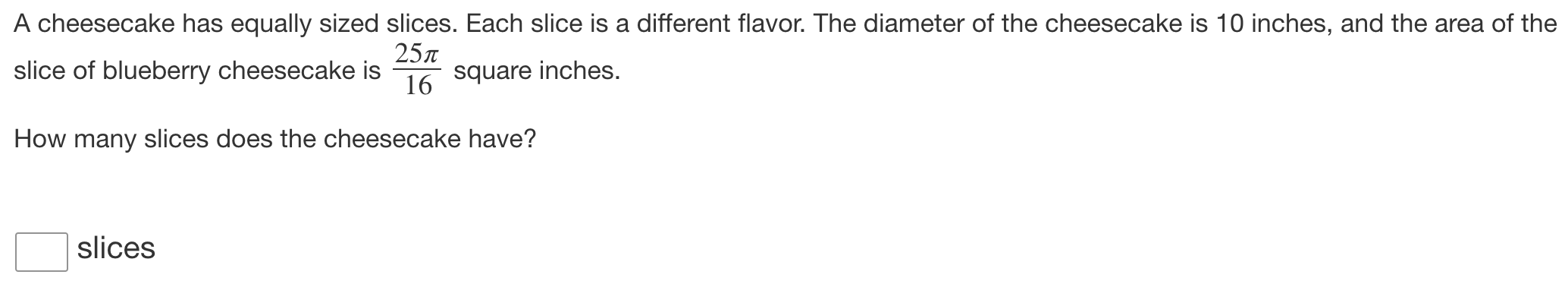Solved A cheesecake has equally sized slices. Each slice is | Chegg.com