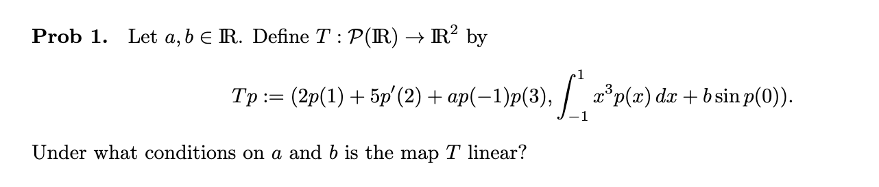 Solved Prob 1. Let a,b∈R. Define T:P(R)→R2 by | Chegg.com