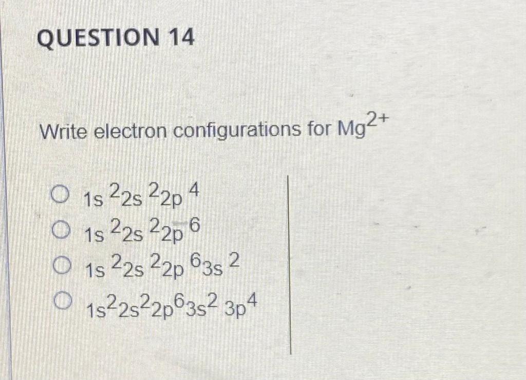 Solved QUESTION 14 Write electron configurations for Mg2+ 4 | Chegg.com