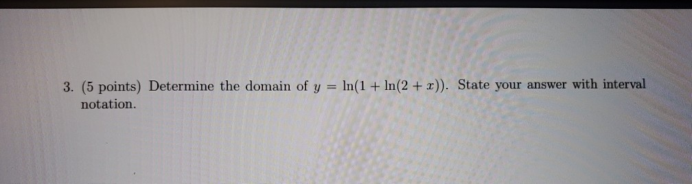 Solved 3. (5 Points) Determine The Domain Of Y = Ln(1 + Ln(2 