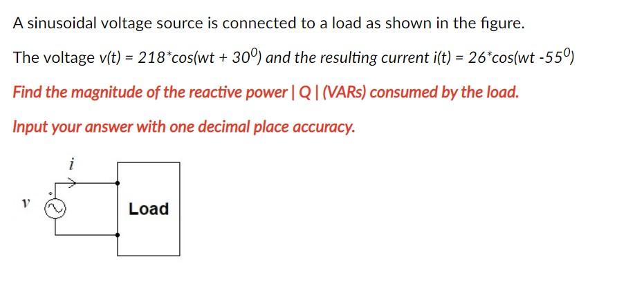 Solved A sinusoidal voltage source is connected to a load as | Chegg.com