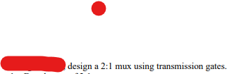 design a 2:1 mux using transmission gates. | Chegg.com