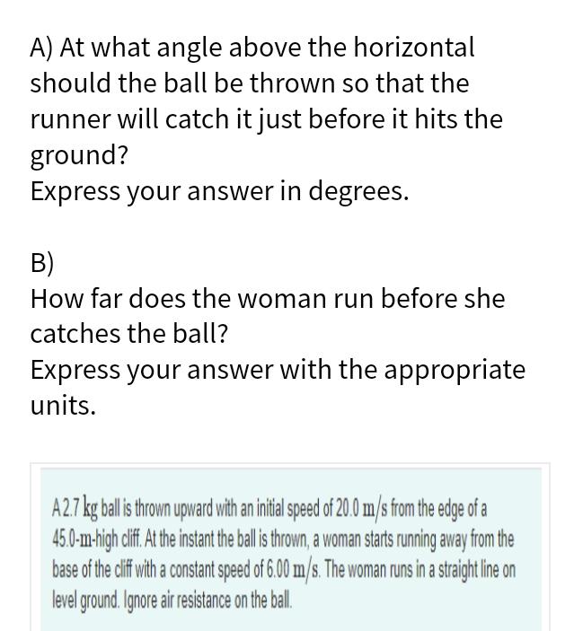 Solved A) At what angle above the horizontal should the ball