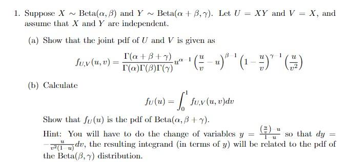 Solved 1. Suppose X∼Beta(α,β) and Y∼Beta(α+β,γ). Let U=XY | Chegg.com