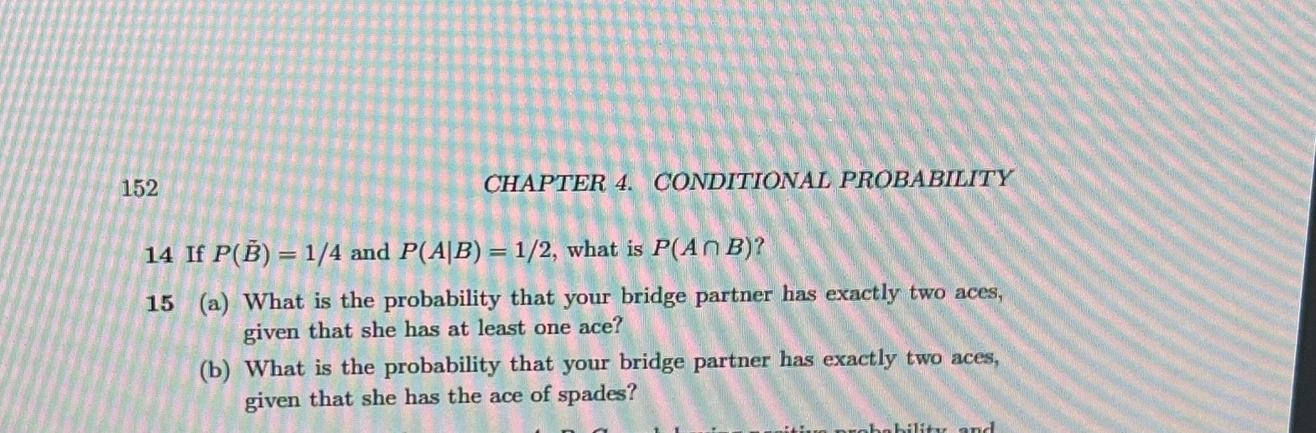 Solved 14 If P(B~)=1/4 And P(A∣B)=1/2, What Is P(A∩B) ? 15 | Chegg.com