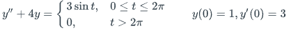 \( y^{\prime \prime}+4 y=\left\{\begin{array}{ll}3 \sin t, & 0 \leq t \leq 2 \pi \\ 0, & t>2 \pi\end{array} \quad y(0)=1, y^{