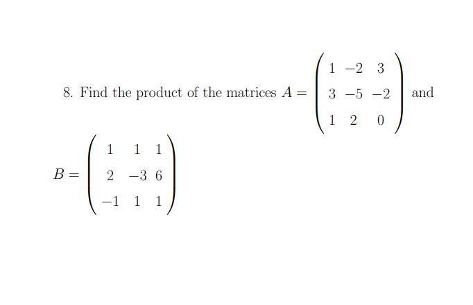 Solved 8. Find the product of the matrices | Chegg.com