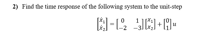 Solved 2) Find the time response of the following system to | Chegg.com
