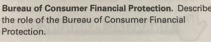 Solved Bureau Of Consumer Financial Protection. Describe The | Chegg.com