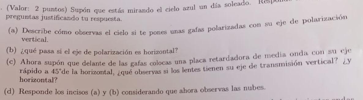 (Valor: 2 puntos) Supón que estás mirando el cielo azul un día soleado. preguntas justificando tu respuesta. (a) Describe cóm