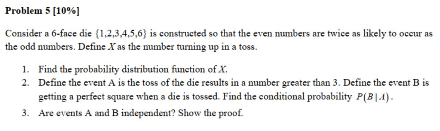 Solved Problem 5 [10%] Consider a 6-face die {1,2,3,4,5,6} | Chegg.com