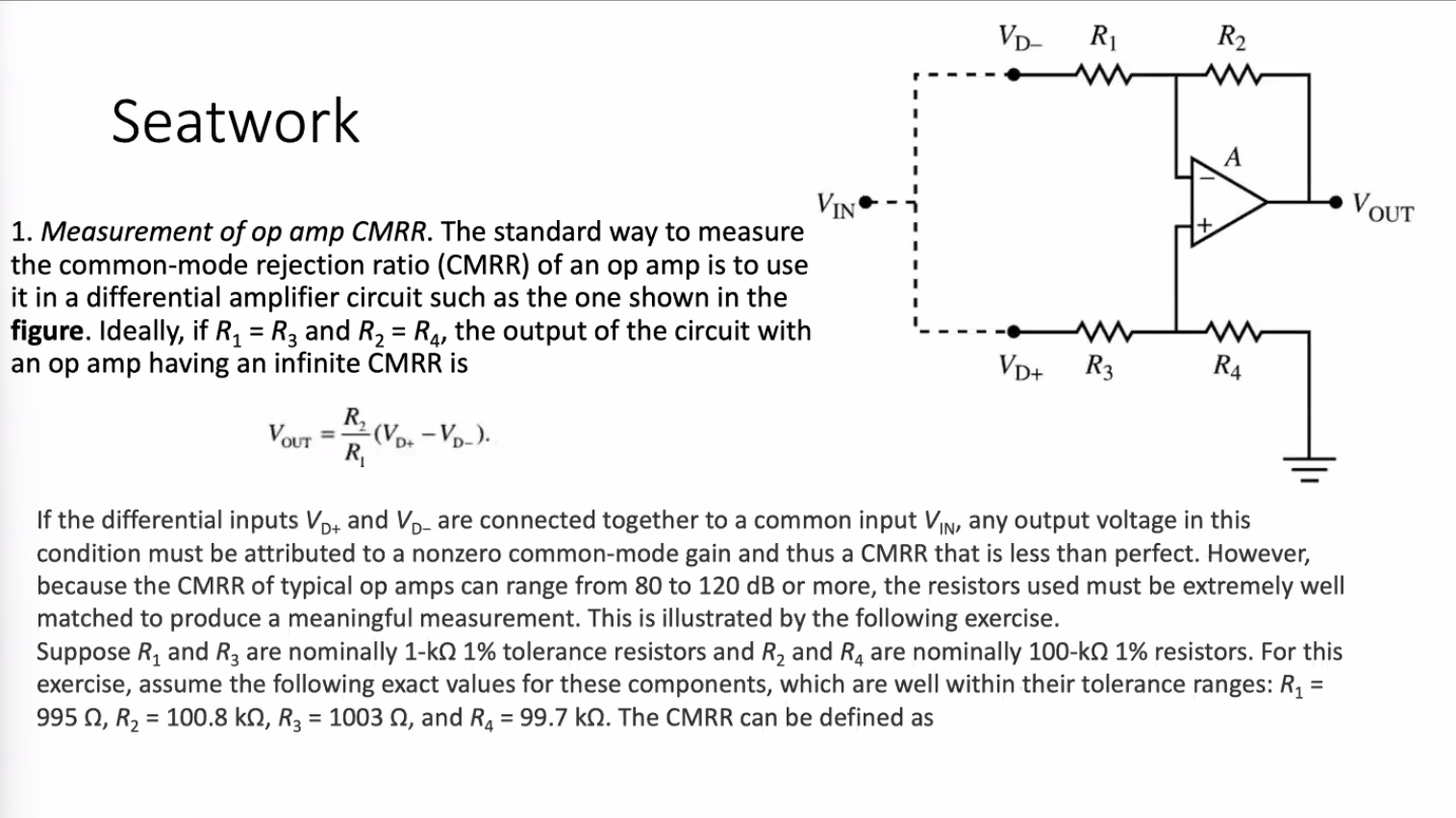 Seatwork
1. Measurement of op amp CMRR. The standard way to measure the common-mode rejection ratio (CMRR) of an op amp is to