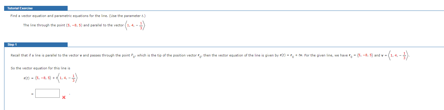 Find a vector equation and parametric equations for the line. (Use the parameter \( t_{.} \))
The line through the point \( (